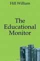 The Educational Monitor, Hill William 