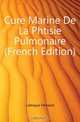 Cure Marine De La Phtisie Pulmonaire (French Edition), Lalesque Fernand 