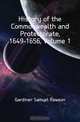 History of the Commonwealth and Protectorate, 1649-1656, Volume 1, Samuel Rawson Gardiner 