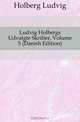 Ludvig Holbergs Udvalgte Skrifter, Volume 5 (Danish Edition), Robert Eduard Prutz 