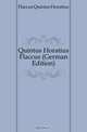 Quintus Horatius Flaccus (German Edition), Flaccus Quintus Horatius 