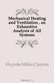 Mechanical Heating and Ventilation , an Exhaustive Analysis of All Systems, Huyette Miles Clayton 