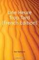 Une Heure Trop Tard (French Edition), Karr Alphonse 