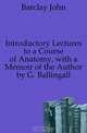 Introductory Lectures to a Course of Anatomy, with a Memoir of the Author by G. Ballingall, Barclay John 
