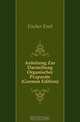 Anleitung Zur Darstellung Organischer Praparate (German Edition), Fischer Emil 