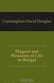 Plagues and Pleasures of Life in Bengal, Cunningham David Douglas 