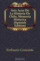 Seis Anos De La Historia De Chile, Memoria Historica (Spanish Edition), Errazuriz Crescente 