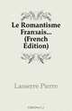 Le Romantisme Francais (French Edition), Lasserre Pierre 