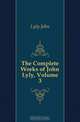 The Complete Works of John Lyly, Volume 3, Lyly John 