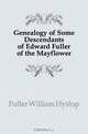 Genealogy of Some Descendants of Edward Fuller of the Mayflower, Fuller William Hyslop 
