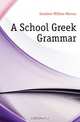 A School Greek Grammar, William Watson Goodwin 