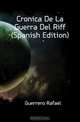 Cronica De La Guerra Del Riff (Spanish Edition), Guerrero Rafael 
