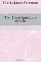 The Transfiguration of Life, James Freeman Clarke 