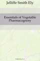 Essentials of Vegetable Pharmacognosy, Jelliffe Smith Ely 