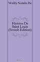 Histoire De Saint Louis (French Edition), Natalis De Wailly 