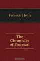 The Chronicles of Froissart, Froissart Jean 