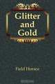 Glitter and Gold, Field Horace 