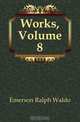 Works, Volume 8, Ralph Waldo Emerson 