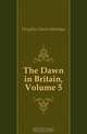 The Dawn in Britain, Volume 5, Doughty Charles Montagu 