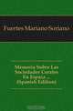 Memoria Sobre Las Sociedades Corales En Espana ... (Spanish Edition), Fuertes Mariano Soriano 
