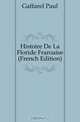 Histoire De La Floride Francaise (French Edition), Gaffarel Paul 