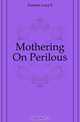 Mothering On Perilous, Furman Lucy S 