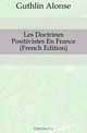 Les Doctrines Positivistes En France (French Edition), Guthlin Aloise 