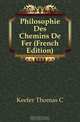 Philosophie Des Chemins De Fer (French Edition), Keefer Thomas C 