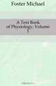 A Text Book of Physiology, Volume 1, Foster Michael 