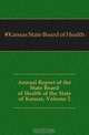 Annual Report of the State Board of Health of the State of Kansas, Volume 2, #Kansas State Board of Health 