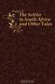 The Settler in South Africa and Other Tales, Hodges R. 