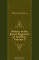 History of the Royal Regiment of Artillery, Volume 2, Duncan Francis 