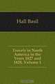 Travels in North America in the Years 1827 and 1828, Volume 1, Hall Basil 
