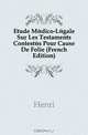 Etude Medico-Legale Sur Les Testaments Contestes Pour Cause De Folie (French Edition), Henri 