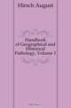 Handbook of Geographical and Historical Pathology, Volume 1, August Hirsch 