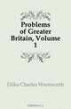 Problems of Greater Britain, Volume 1, Dilke Charles Wentworth 