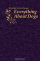 Everything About Dogs, Eberhart Alvin George 