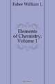 Elements of Chemistry, Volume 1, Faber William L. 