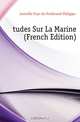 Etudes Sur La Marine (French Edition), Francois-Ferdinand-Philippe Joinville 