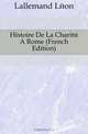 Histoire De La Charite A Rome (French Edition), Lallemand Leon 