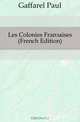Les Colonies Francaises (French Edition), Gaffarel Paul 