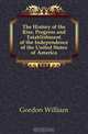 The History of the Rise, Progress and Establishment of the Independence of the United States of America, W. Gordon 