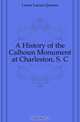 A History of the Calhoun Monument at Charleston, S. C., Lamar Lucius Quintus 