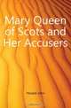 Mary Queen of Scots and Her Accusers, Hosack John 