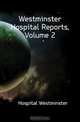 Westminster Hospital Reports, Volume 2, Hospital Westminster 