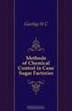 Methods of Chemical Control in Cane Sugar Factories, Geerligs H C 