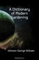 A Dictionary of Modern Gardening, Johnson George William 
