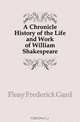 A Chronicle History of the Life and Work of William Shakespeare, Fleay Frederick Gard 
