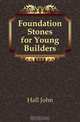 Foundation Stones for Young Builders, Hall John 