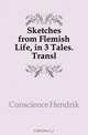 Sketches from Flemish Life, in 3 Tales. Transl, Conscience Hendrik 